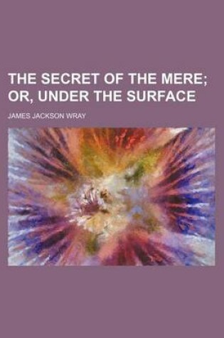 Cover of The Secret of the Mere; Or, Under the Surface