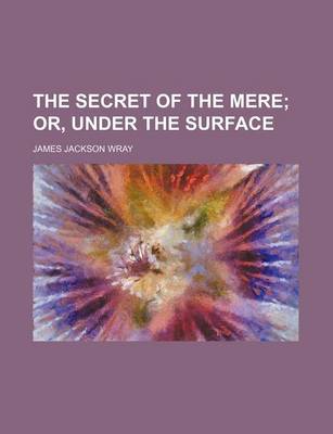 Book cover for The Secret of the Mere; Or, Under the Surface