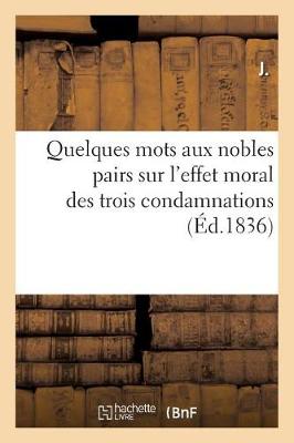 Cover of Quelques Mots Aux Nobles Pairs Sur l'Effet Moral Des Trois Condamnations