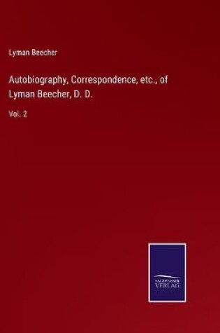 Cover of Autobiography, Correspondence, etc., of Lyman Beecher, D. D.