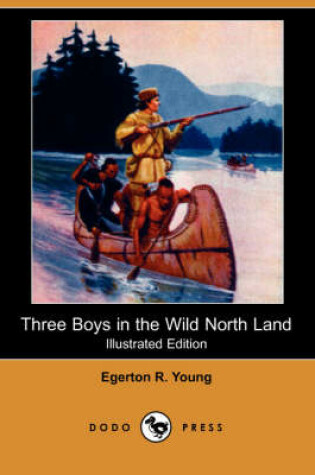 Cover of Three Boys in the Wild North Land(Dodo Press)