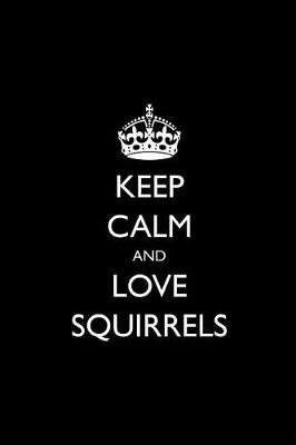 Book cover for Keep Calm and Love Squirrels