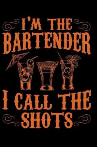 Cover of I'm the Bartender I Call the Shots