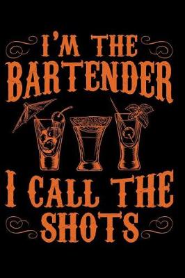 Book cover for I'm the Bartender I Call the Shots