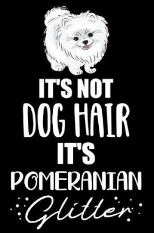 Cover of It's Not Dog Hair It's Pomeranian Glitter