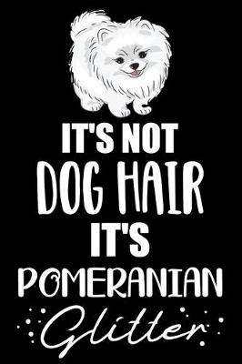 Book cover for It's Not Dog Hair It's Pomeranian Glitter