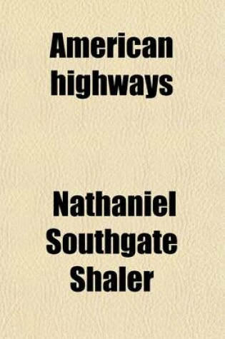 Cover of American Highways; A Popular Account of Their Conditions, and of the Means by Which They May Be Bettered