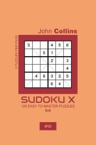 Cover of Sudoku X - 120 Easy To Master Puzzles 6x6 - 10