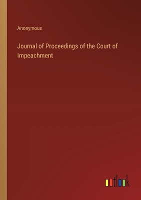 Book cover for Journal of Proceedings of the Court of Impeachment