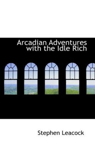 Cover of Arcadian Adventures with the Idle Rich