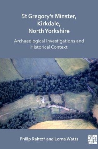 Cover of St Gregory's Minster, Kirkdale, North Yorkshire: Archaeological Investigations and Historical Context
