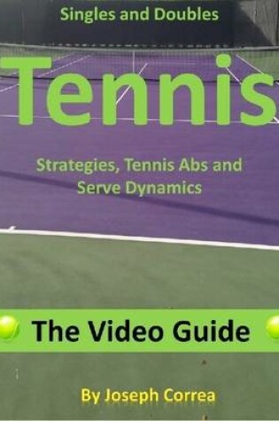 Cover of Singles and Doubles Tennis Strategies, Tennis Abs, and Serve Dynamics: The Video Guide