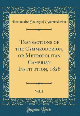 Book cover for Transactions of the Cymmrodorion, or Metropolitan Cambrian Institution, 1828, Vol. 2 (Classic Reprint)