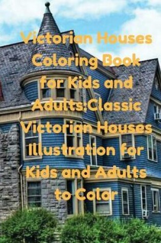 Cover of Victorian Houses Coloring Book for Kids and Adults