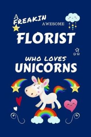 Cover of A Freakin Awesome Florist Who Loves Unicorns