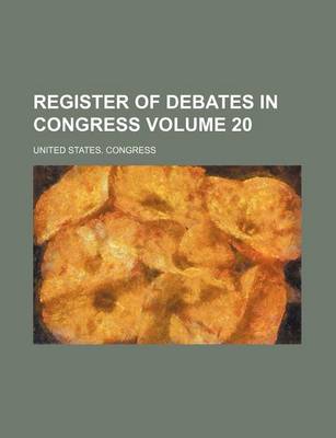 Book cover for Register of Debates in Congress Volume 20