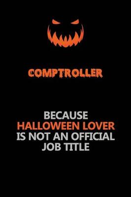 Book cover for Comptroller Because Halloween Lover Is Not An Official Job Title