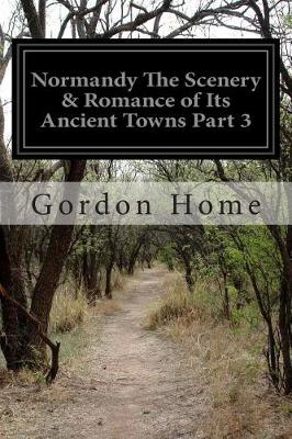 Book cover for Normandy The Scenery & Romance of Its Ancient Towns Part 3