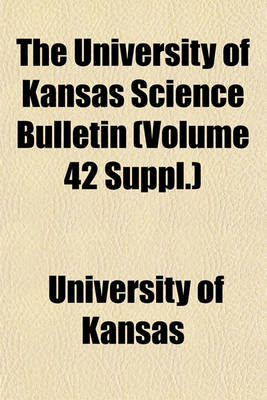 Book cover for The University of Kansas Science Bulletin (Volume 42 Suppl.)