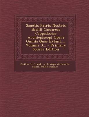 Book cover for Sanctis Patris Nostris Basilii Caesareae Cappadociae Archiepiscopi Opera Omnia Quae Extant..., Volume 3... - Primary Source Edition