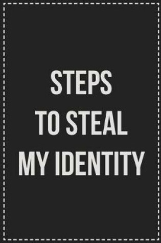 Cover of Steps to Steal My Identity