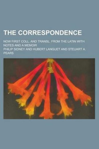 Cover of The Correspondence; Now First Coll. and Transl. from the Latin with Notes and a Memoir