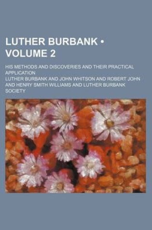 Cover of Luther Burbank (Volume 2); His Methods and Discoveries and Their Practical Application