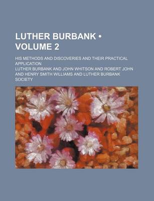 Book cover for Luther Burbank (Volume 2); His Methods and Discoveries and Their Practical Application