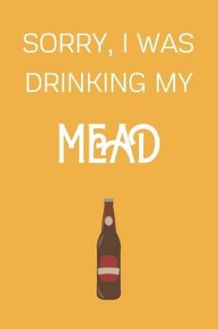 Cover of Sorry I Was Drinking My Mead