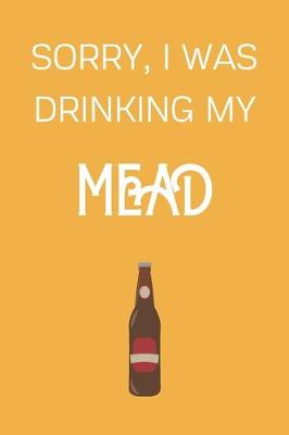 Book cover for Sorry I Was Drinking My Mead