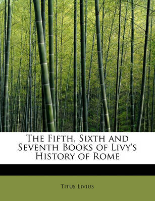 Book cover for The Fifth, Sixth and Seventh Books of Livy's History of Rome