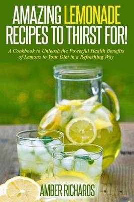 Book cover for Amazing Lemonade Recipes To Thirst For!