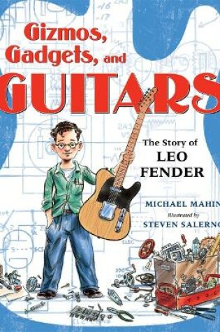 Cover of Gizmos, Gadgets, and Guitars: The Story of Leo Fender