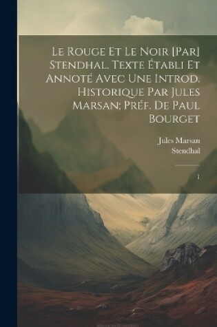 Cover of Le rouge et le noir [par] Stendhal. Texte établi et annoté avec une introd. historique par Jules Marsan; préf. de Paul Bourget