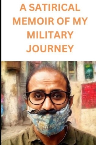 Cover of A Satirical Memoir of My Military Journey