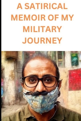 Book cover for A Satirical Memoir of My Military Journey