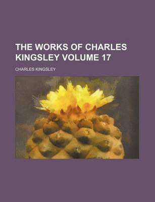 Book cover for The Works of Charles Kingsley Volume 17