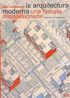 Book cover for La Arquitectura Moderna Una Historia Desapasionada