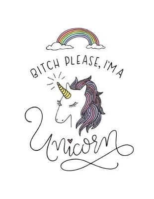 Book cover for Bitch Please, I'm A Unicorn