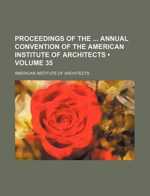 Book cover for Proceedings of the Annual Convention of the American Institute of Architects (Volume 35)