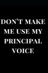 Book cover for Don't Make Me Use My Principal Voice