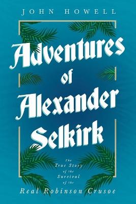 Book cover for Adventures of Alexander Selkirk - The True Story of the Survival of the Real Robinson Crusoe
