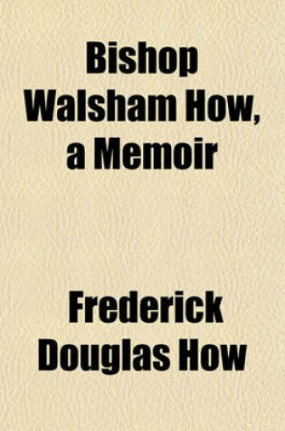 Cover of Bishop Walsham How, a Memoir