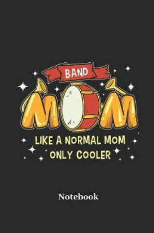 Cover of Band Mom Like a Normal Mom Only Cooler Notebook