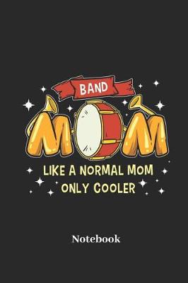 Book cover for Band Mom Like a Normal Mom Only Cooler Notebook