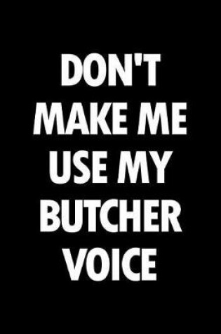 Cover of Don't Make Me Use My Butcher Voice