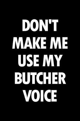 Book cover for Don't Make Me Use My Butcher Voice