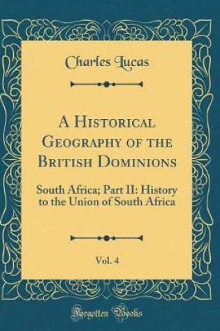 Cover of A Historical Geography of the British Dominions, Vol. 4