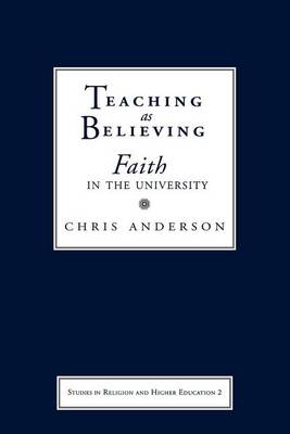 Book cover for Teaching as Believing: Faith in the University. Series in Religion and Higher Education