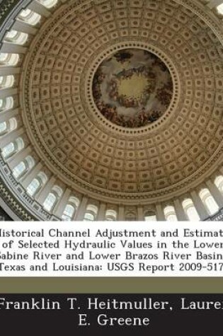 Cover of Historical Channel Adjustment and Estimates of Selected Hydraulic Values in the Lower Sabine River and Lower Brazos River Basins, Texas and Louisiana